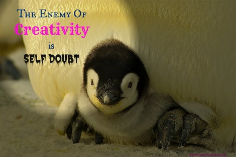 The Enemy Of Creativity Is Self Doubt